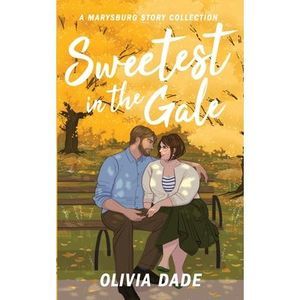 Sweetest in the Gale: A Marysburg Story Collection -- Olivia Dade